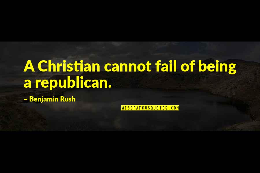 Team Outing Funny Quotes By Benjamin Rush: A Christian cannot fail of being a republican.