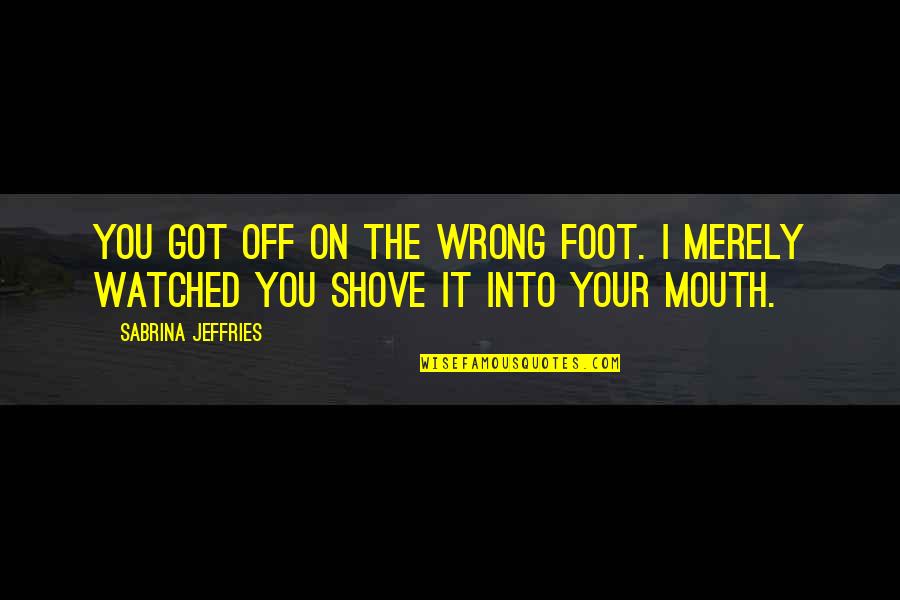 Team Outing Quotes By Sabrina Jeffries: You got off on the wrong foot. I