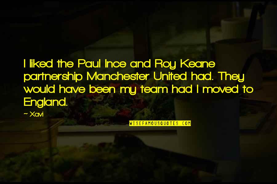 Team Partnership Quotes By Xavi: I liked the Paul Ince and Roy Keane Team Partnership Quotes By Xavi: I liked the Paul Ince and Roy Keane