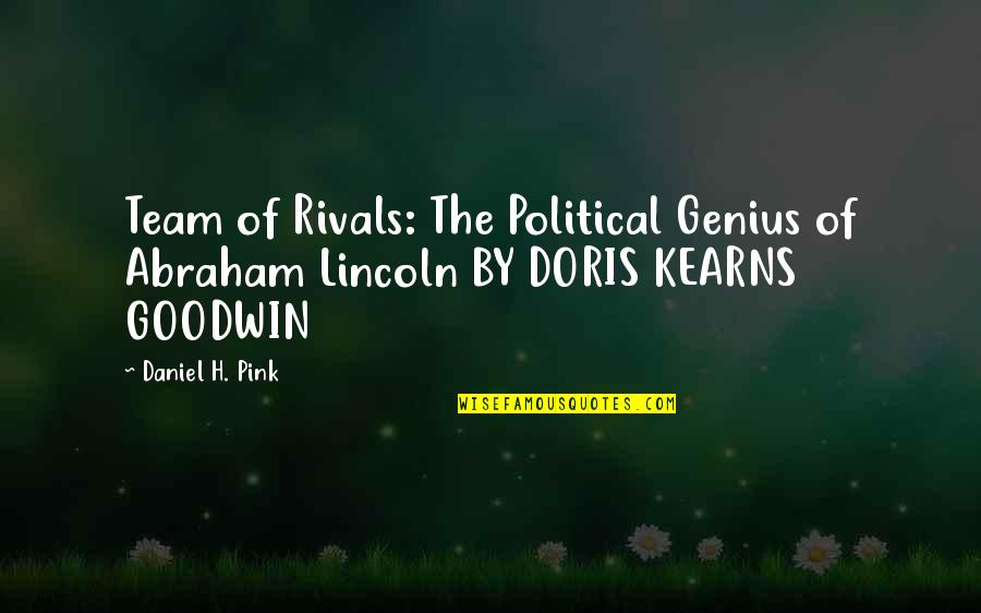 Team Pink Quotes By Daniel H. Pink: Team of Rivals: The Political Genius of Abraham