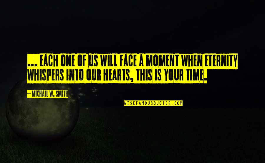 Team Pink Quotes By Michael W. Smith: ... each one of us will face a Team Pink Quotes By Michael W. Smith: ... each one of us will face a