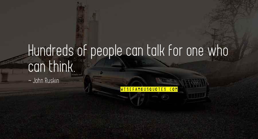Team Poems Quotes By John Ruskin: Hundreds of people can talk for one who Team Poems Quotes By John Ruskin: Hundreds of people can talk for one who