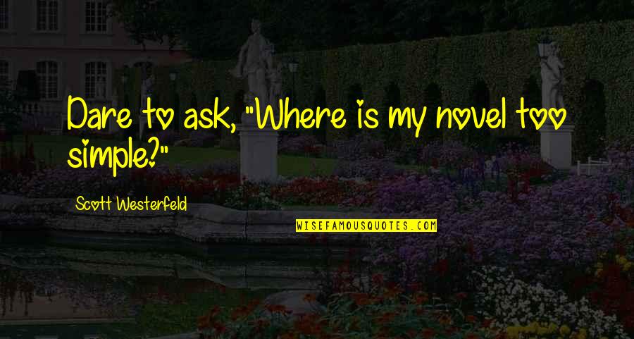 Team Pride Quotes By Scott Westerfeld: Dare to ask, "Where is my novel too Team Pride Quotes By Scott Westerfeld: Dare to ask, "Where is my novel too