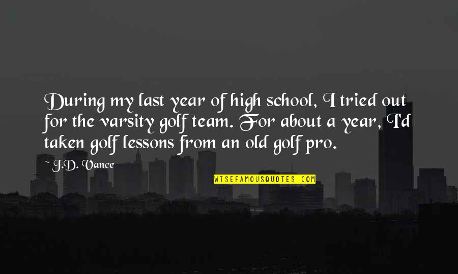 Team Pro Quotes By J.D. Vance: During my last year of high school, I Team Pro Quotes By J.D. Vance: During my last year of high school, I