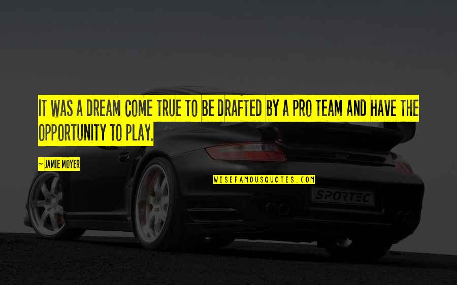 Team Pro Quotes By Jamie Moyer: It was a dream come true to be Team Pro Quotes By Jamie Moyer: It was a dream come true to be