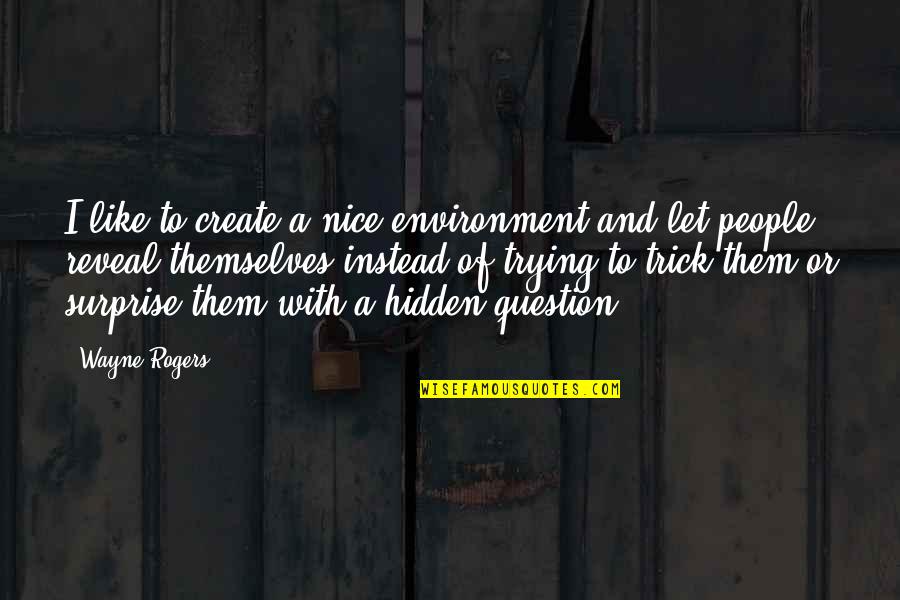 Team Pro Quotes By Wayne Rogers: I like to create a nice environment and Team Pro Quotes By Wayne Rogers: I like to create a nice environment and