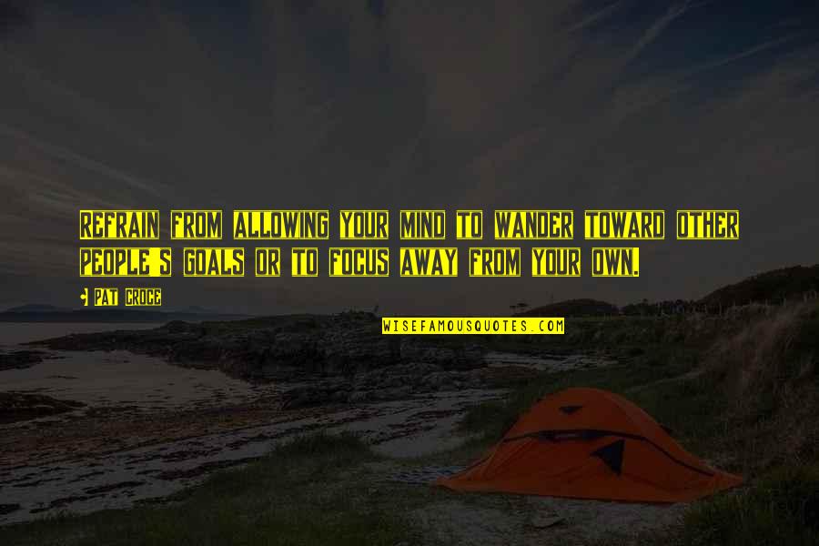 Team Quality Quotes By Pat Croce: Refrain from allowing your mind to wander toward