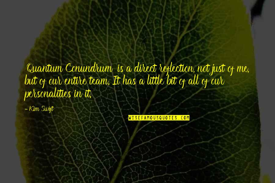 Team Reflection Quotes By Kim Swift: 'Quantum Conundrum' is a direct reflection, not just
