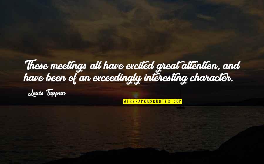 Team Reunion Quotes By Lewis Tappan: These meetings all have excited great attention, and Team Reunion Quotes By Lewis Tappan: These meetings all have excited great attention, and
