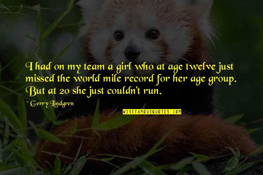 Team Running Quotes By Gerry Lindgren: I had on my team a girl who Team Running Quotes By Gerry Lindgren: I had on my team a girl who