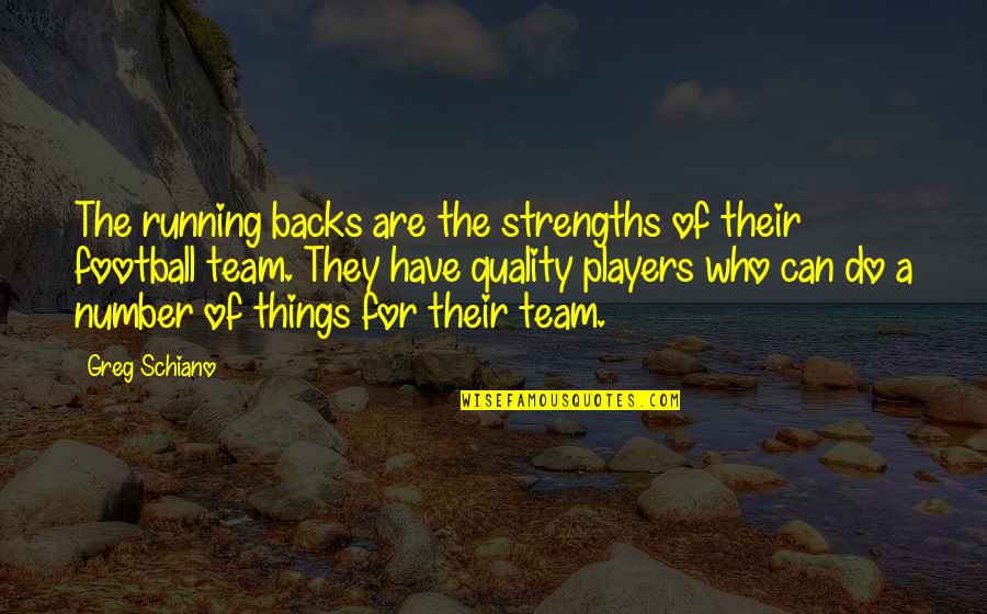 Team Running Quotes By Greg Schiano: The running backs are the strengths of their Team Running Quotes By Greg Schiano: The running backs are the strengths of their