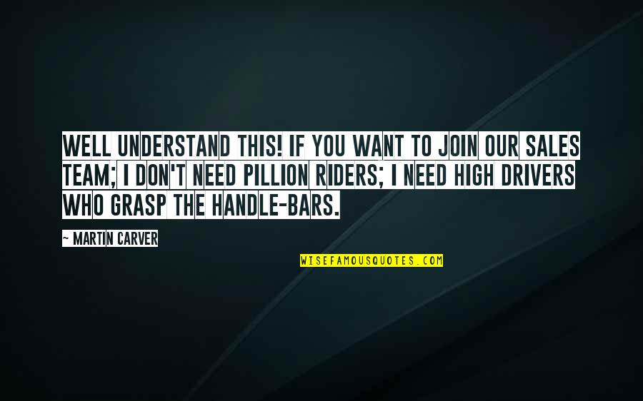 Team Sales Quotes By Martin Carver: Well understand this! If you want to join