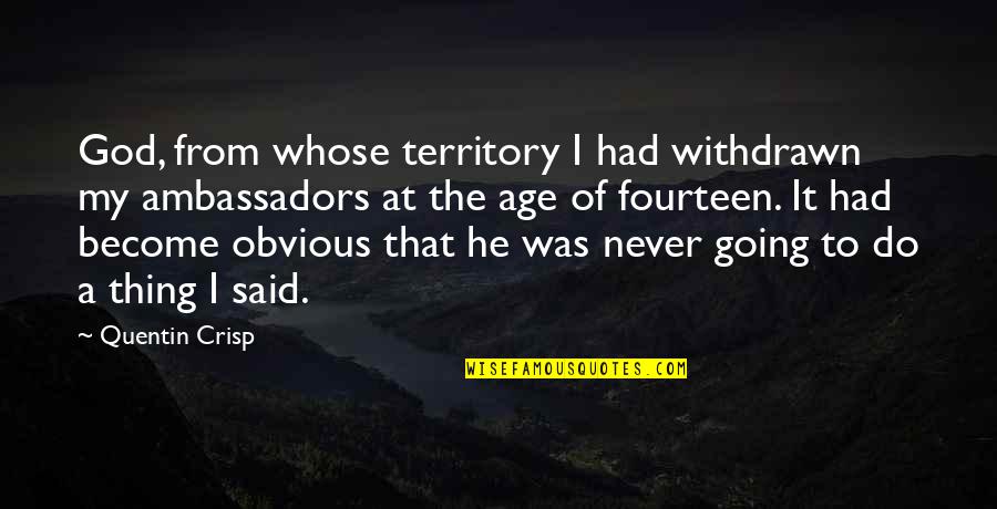 Team Salvatore Quotes By Quentin Crisp: God, from whose territory I had withdrawn my Team Salvatore Quotes By Quentin Crisp: God, from whose territory I had withdrawn my