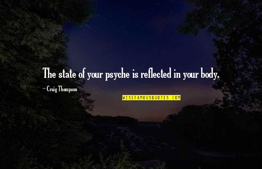 Team Sponsorship Quotes By Craig Thompson: The state of your psyche is reflected in Team Sponsorship Quotes By Craig Thompson: The state of your psyche is reflected in