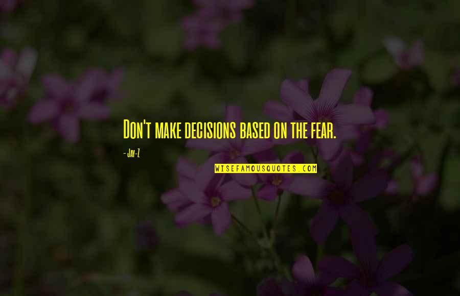 Team Sponsorship Quotes By Jay-Z: Don't make decisions based on the fear.