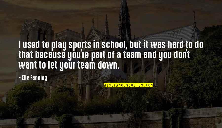 Team Sports Quotes By Elle Fanning: I used to play sports in school, but