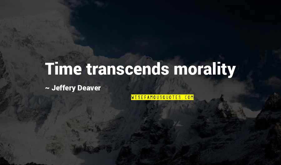 Team Sportsmanship Quotes By Jeffery Deaver: Time transcends morality