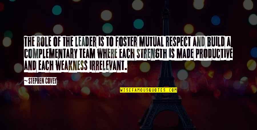 Team Strength Quotes By Stephen Covey: The role of the leader is to foster