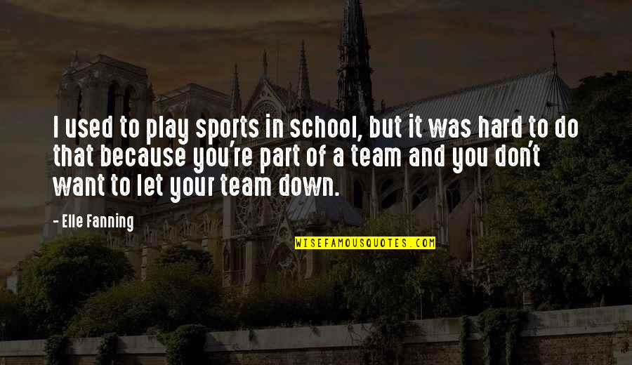 Team T-shirts Quotes By Elle Fanning: I used to play sports in school, but