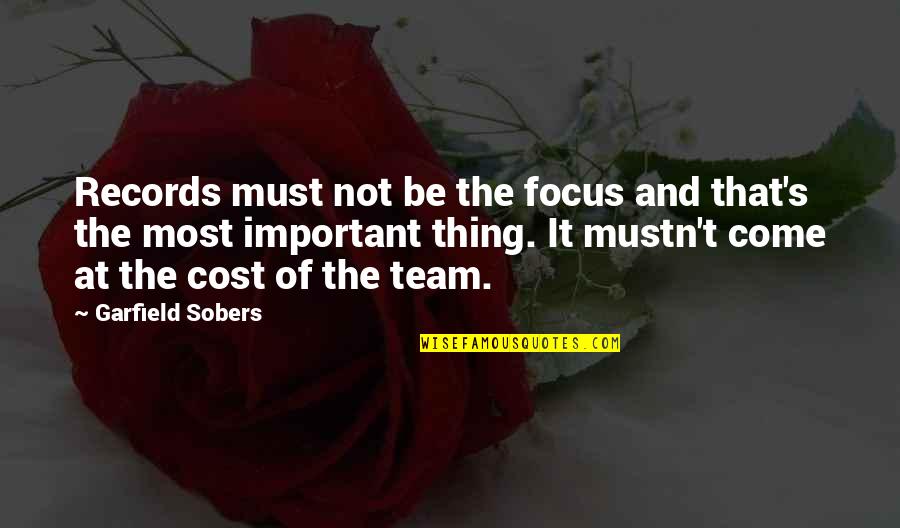 Team T-shirts Quotes By Garfield Sobers: Records must not be the focus and that's