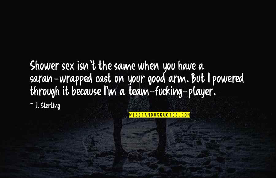 Team T-shirts Quotes By J. Sterling: Shower sex isn't the same when you have