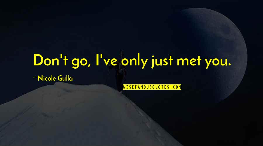 Team T-shirts Quotes By Nicole Gulla: Don't go, I've only just met you.