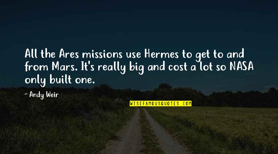 Team Toughness Quotes By Andy Weir: All the Ares missions use Hermes to get Team Toughness Quotes By Andy Weir: All the Ares missions use Hermes to get