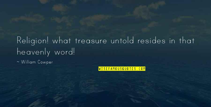 Team Toughness Quotes By William Cowper: Religion! what treasure untold resides in that heavenly Team Toughness Quotes By William Cowper: Religion! what treasure untold resides in that heavenly