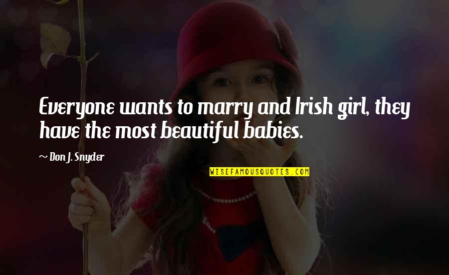 Team Training Quotes By Don J. Snyder: Everyone wants to marry and Irish girl, they
