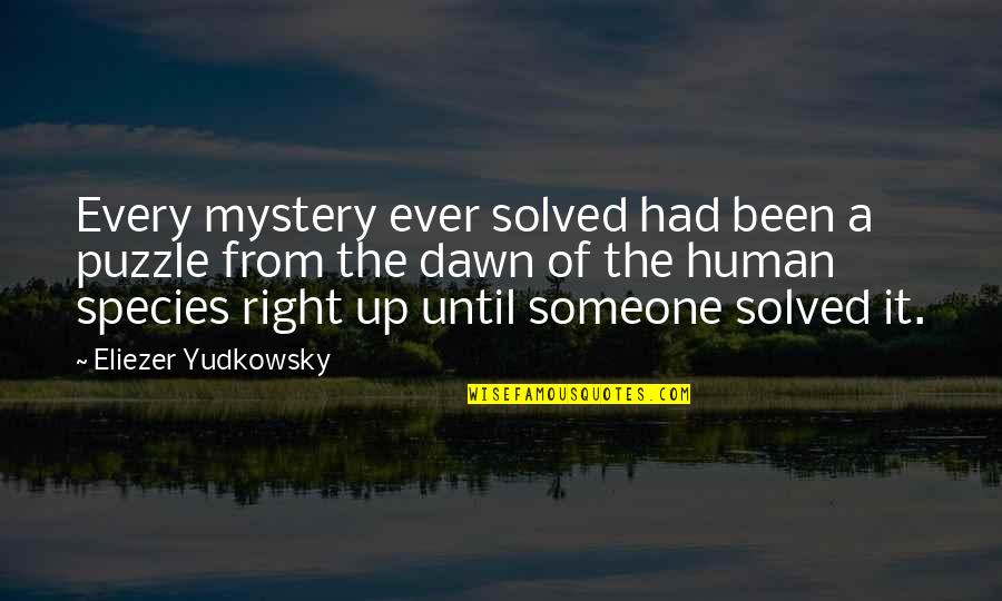 Team Transition Quotes By Eliezer Yudkowsky: Every mystery ever solved had been a puzzle Team Transition Quotes By Eliezer Yudkowsky: Every mystery ever solved had been a puzzle