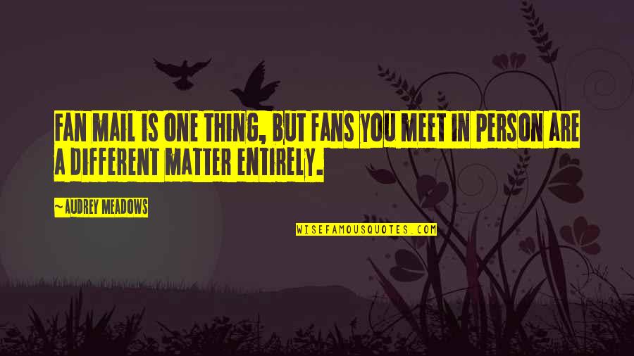 Team Usa Lacrosse Quotes By Audrey Meadows: Fan mail is one thing, but fans you Team Usa Lacrosse Quotes By Audrey Meadows: Fan mail is one thing, but fans you