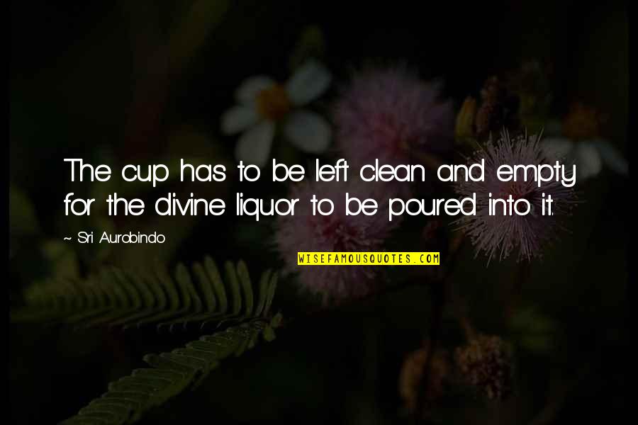 Team Usa Lacrosse Quotes By Sri Aurobindo: The cup has to be left clean and Team Usa Lacrosse Quotes By Sri Aurobindo: The cup has to be left clean and