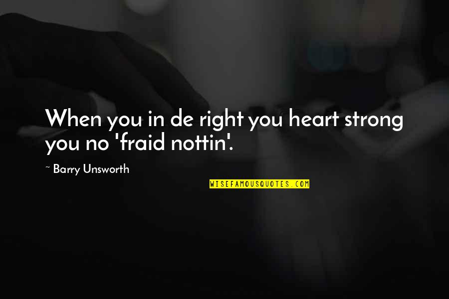 Team Vision Quotes By Barry Unsworth: When you in de right you heart strong Team Vision Quotes By Barry Unsworth: When you in de right you heart strong
