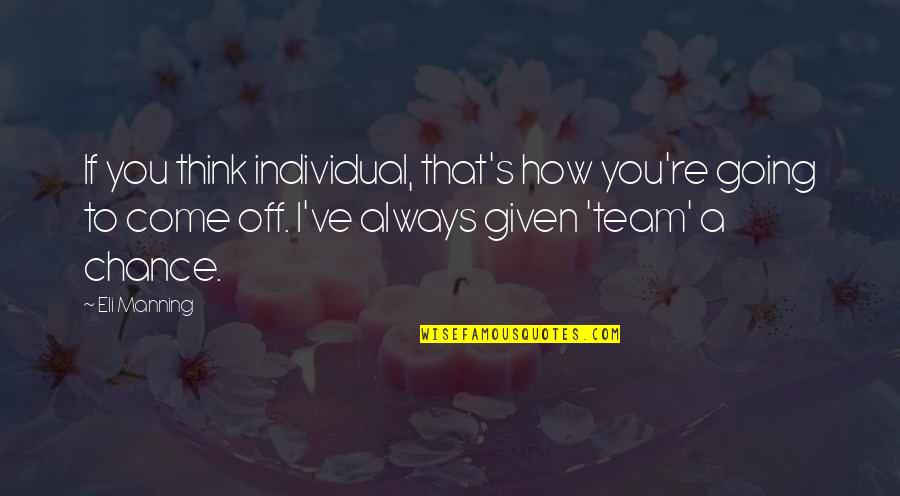 Team Vs Individual Quotes By Eli Manning: If you think individual, that's how you're going