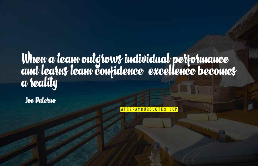 Team Vs Individual Quotes By Joe Paterno: When a team outgrows individual performance and learns