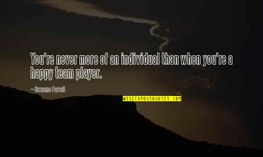 Team Vs Individual Quotes By Suzanne Farrell: You're never more of an individual than when