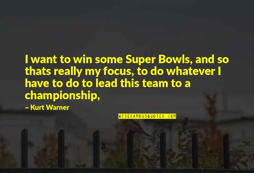Team Win Quotes By Kurt Warner: I want to win some Super Bowls, and