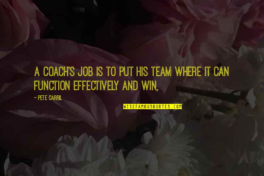 Team Win Quotes By Pete Carril: A coach's job is to put his team