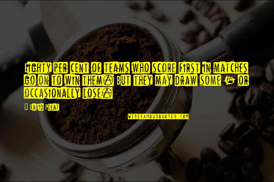 Team Winning Quotes By David Pleat: Eighty per cent of teams who score first Team Winning Quotes By David Pleat: Eighty per cent of teams who score first
