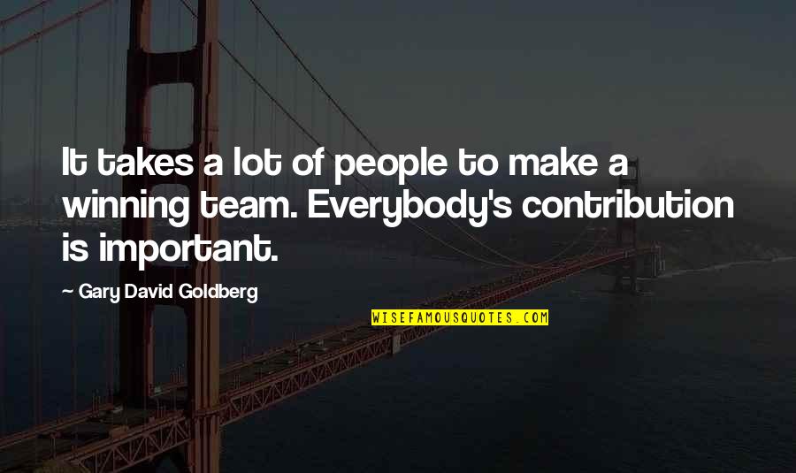 Team Winning Quotes By Gary David Goldberg: It takes a lot of people to make Team Winning Quotes By Gary David Goldberg: It takes a lot of people to make