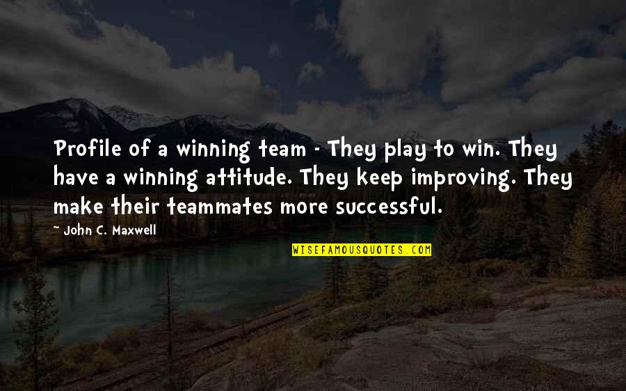 Team Winning Quotes By John C. Maxwell: Profile of a winning team - They play Team Winning Quotes By John C. Maxwell: Profile of a winning team - They play