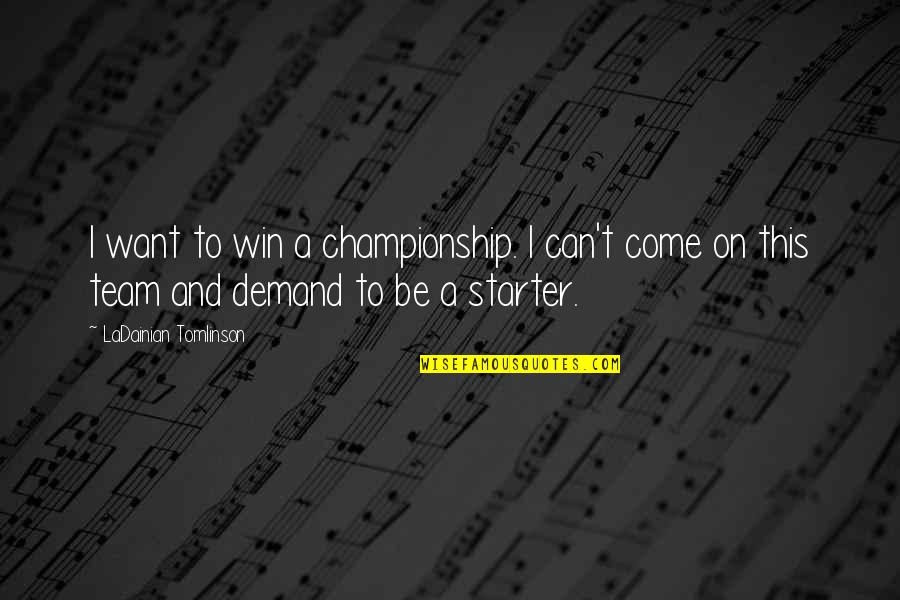 Team Winning Quotes By LaDainian Tomlinson: I want to win a championship. I can't Team Winning Quotes By LaDainian Tomlinson: I want to win a championship. I can't