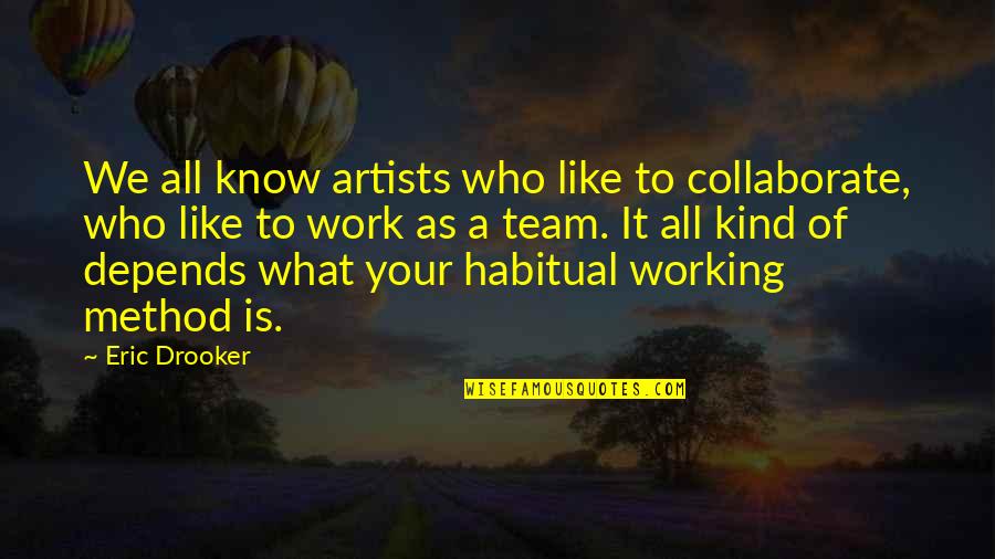 Team Work Is Quotes By Eric Drooker: We all know artists who like to collaborate,