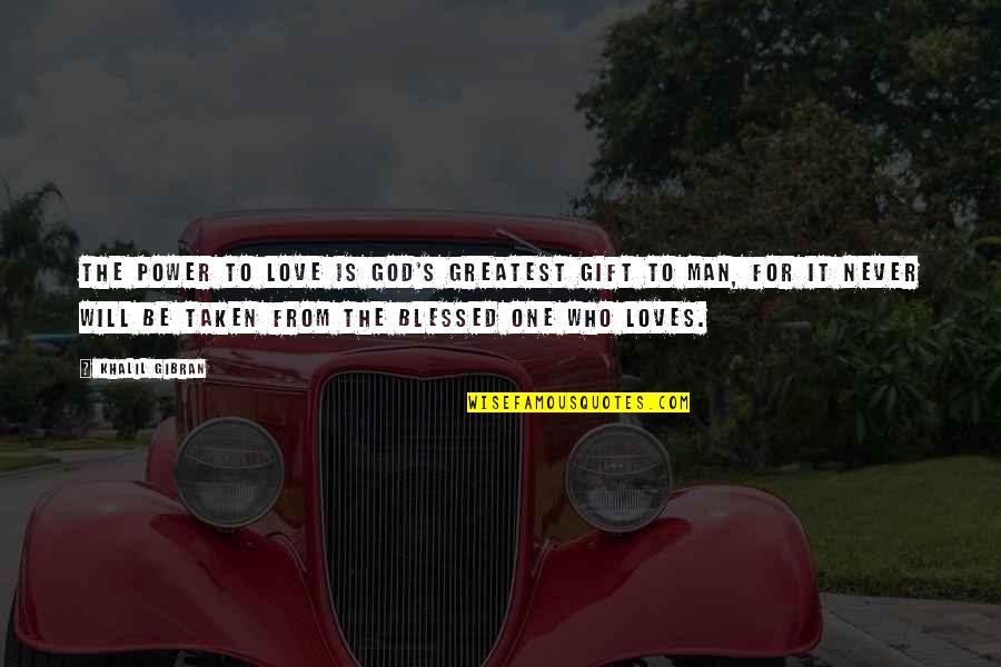 Teamcity Escape Quotes By Khalil Gibran: The power to Love is God's greatest gift