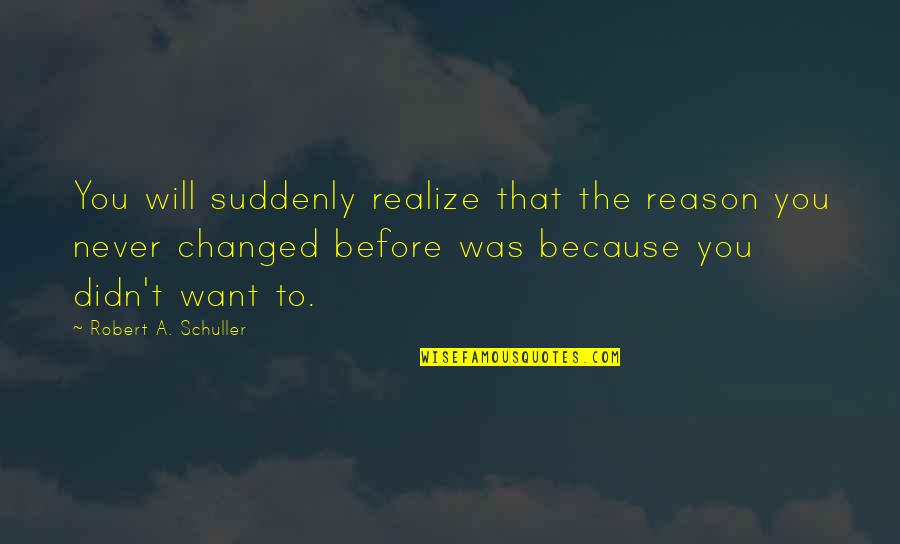 Teamed Quotes By Robert A. Schuller: You will suddenly realize that the reason you
