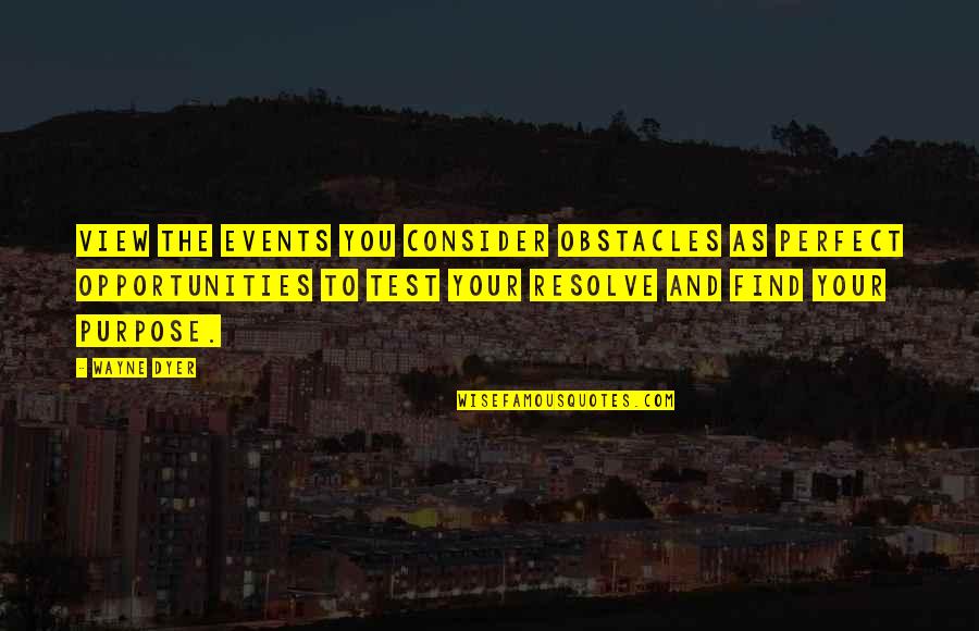 Teamemerson Quotes By Wayne Dyer: View the events you consider obstacles as perfect Teamemerson Quotes By Wayne Dyer: View the events you consider obstacles as perfect