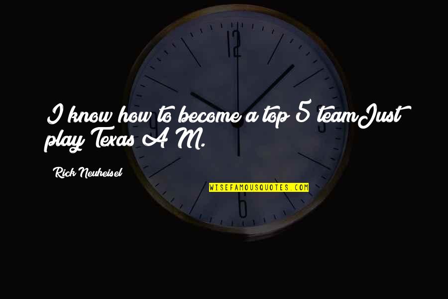 Teamjust Quotes By Rick Neuheisel: I know how to become a top 5 Teamjust Quotes By Rick Neuheisel: I know how to become a top 5