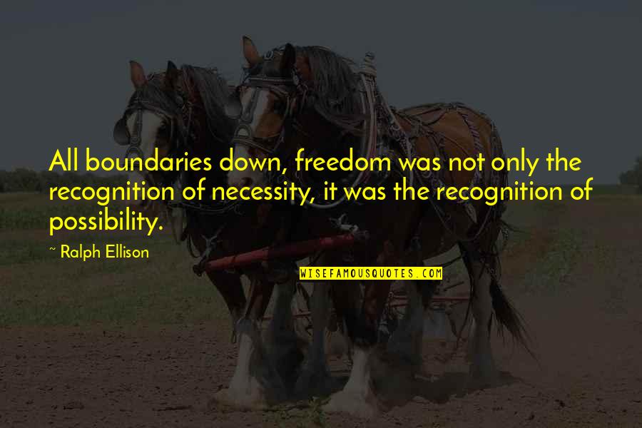 Teammate Quotes And Quotes By Ralph Ellison: All boundaries down, freedom was not only the