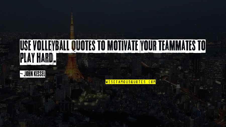 Teammate Quotes By John Kessel: Use volleyball quotes to motivate your teammates to