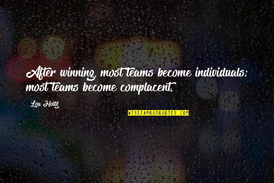 Teams And Individuals Quotes By Lou Holtz: After winning, most teams become individuals; most teams
